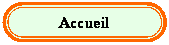 Rounded Rectangle: Accueil