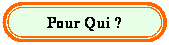 Rounded Rectangle: Pour Qui ?