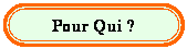 Rectangle � coins arrondis: Pour Qui ?