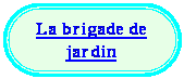 Rectangle � coins arrondis: La brigade de jardin