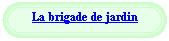 Rounded Rectangle: La brigade de jardin


